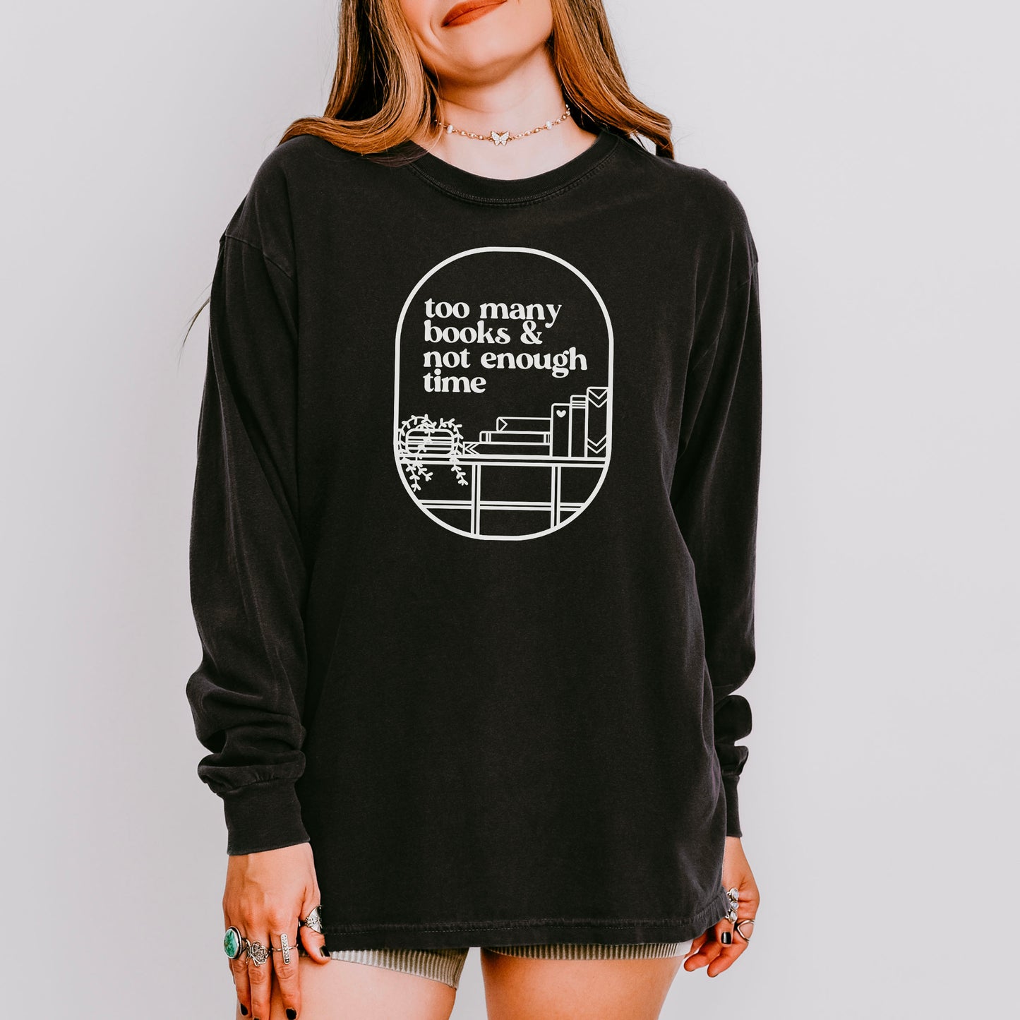 Too Many Books & Not Enough Time Comfort Colors Long Sleeve Shirt