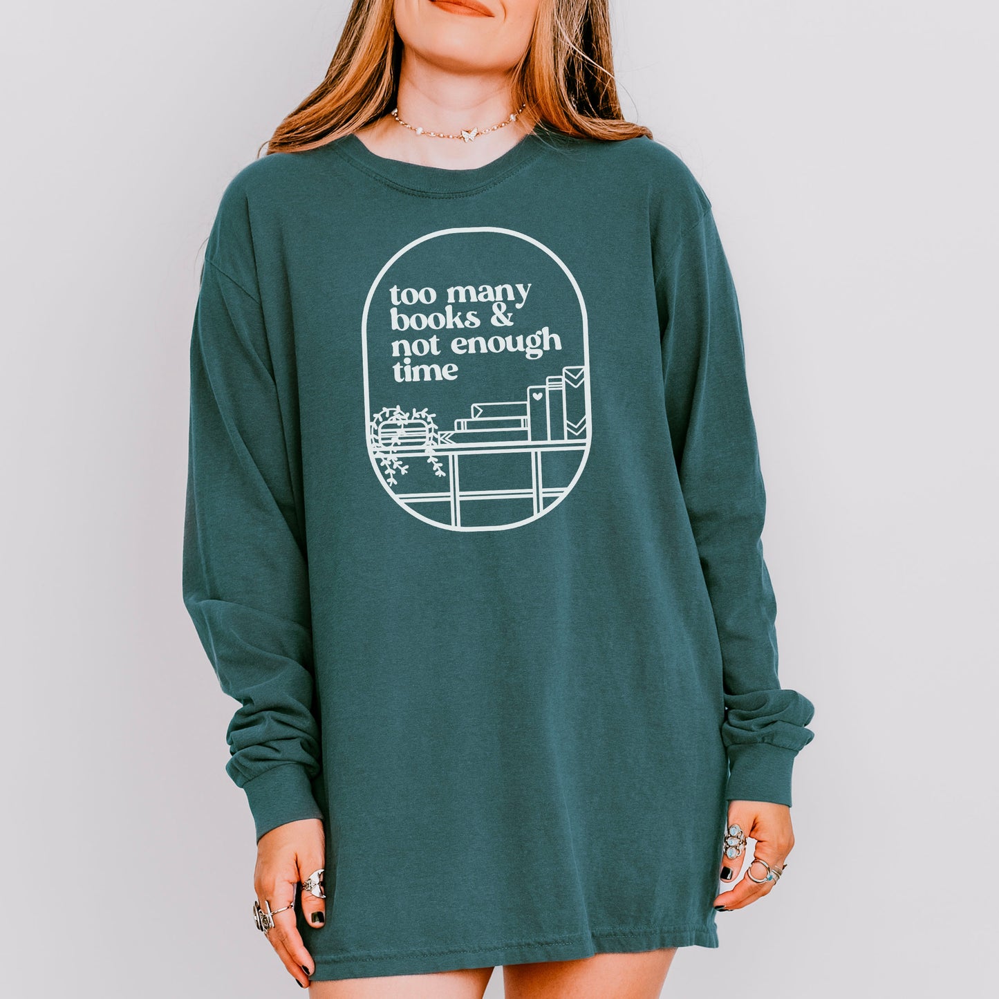 Too Many Books & Not Enough Time Comfort Colors Long Sleeve Shirt