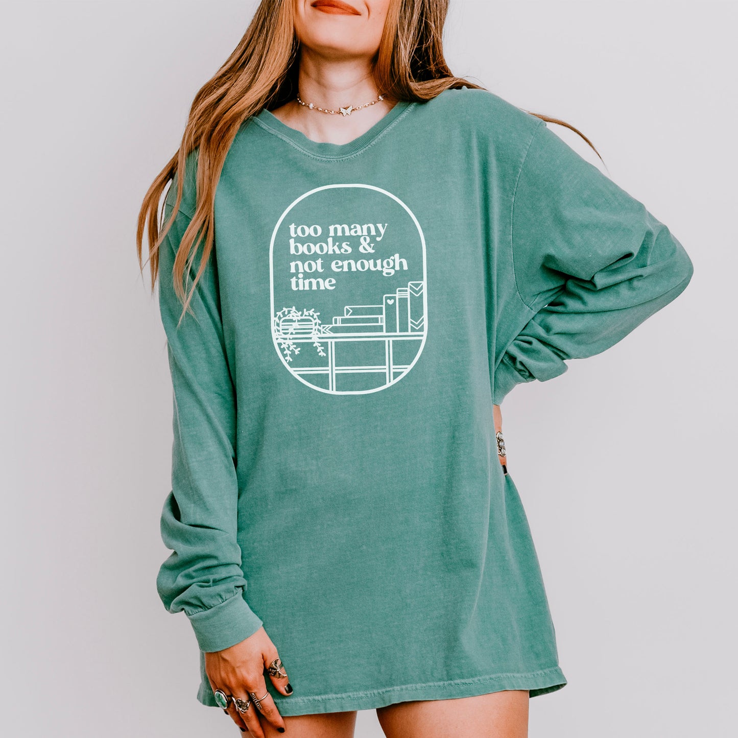 Too Many Books & Not Enough Time Comfort Colors Long Sleeve Shirt