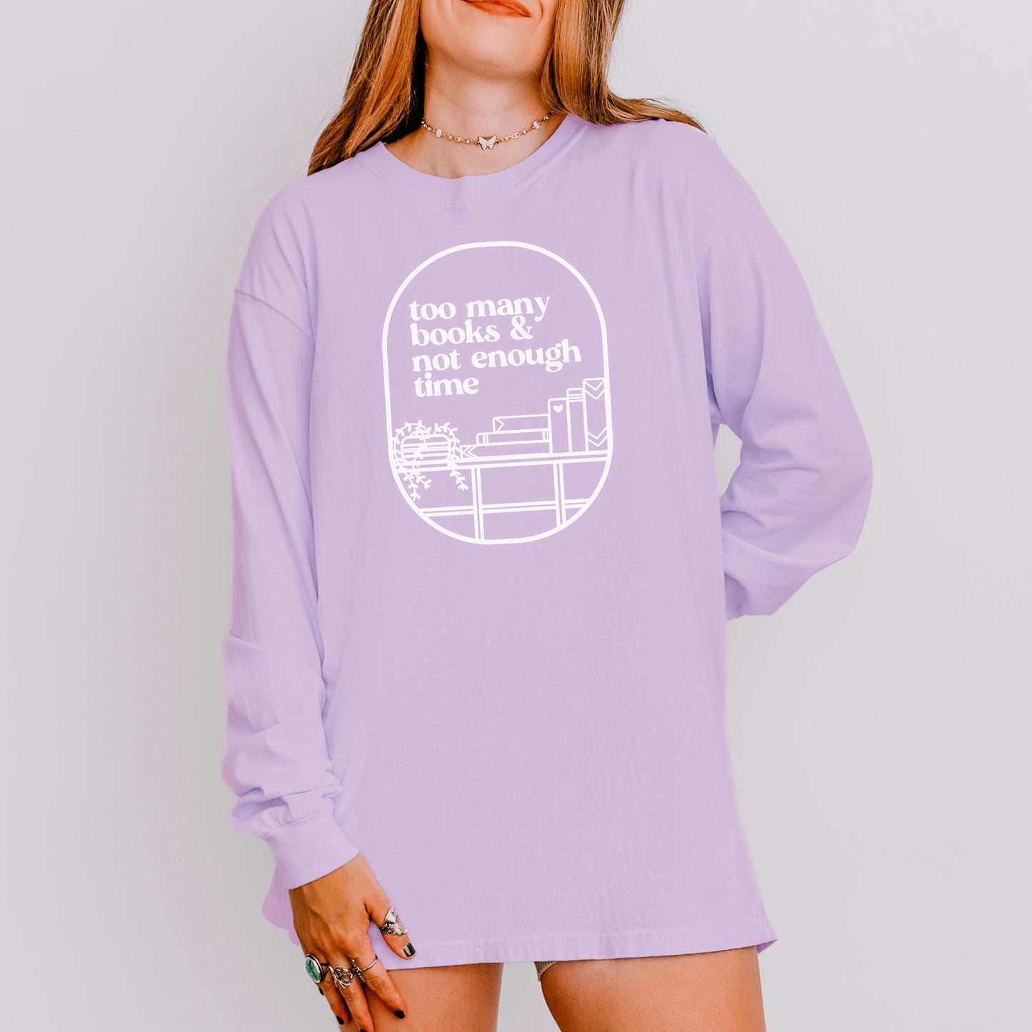 Too Many Books & Not Enough Time Comfort Colors Long Sleeve Shirt