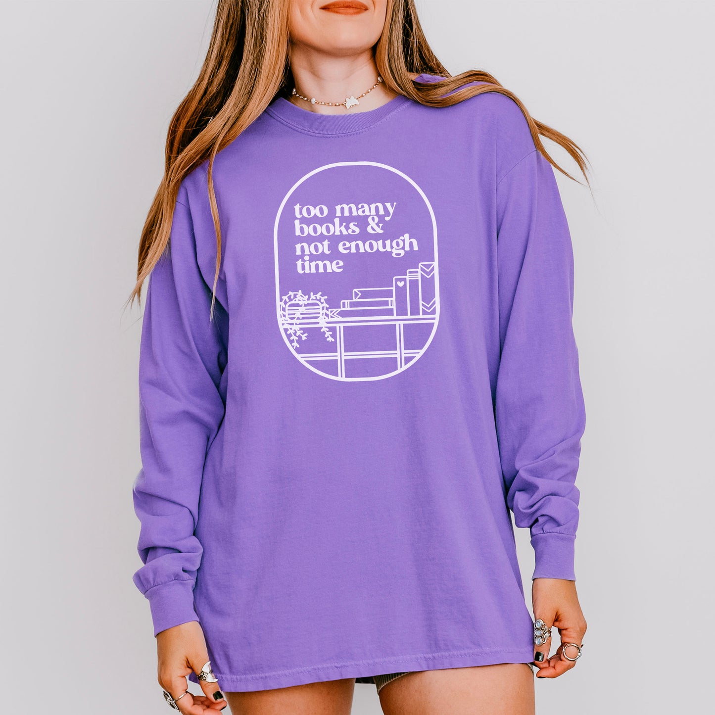 Too Many Books & Not Enough Time Comfort Colors Long Sleeve Shirt