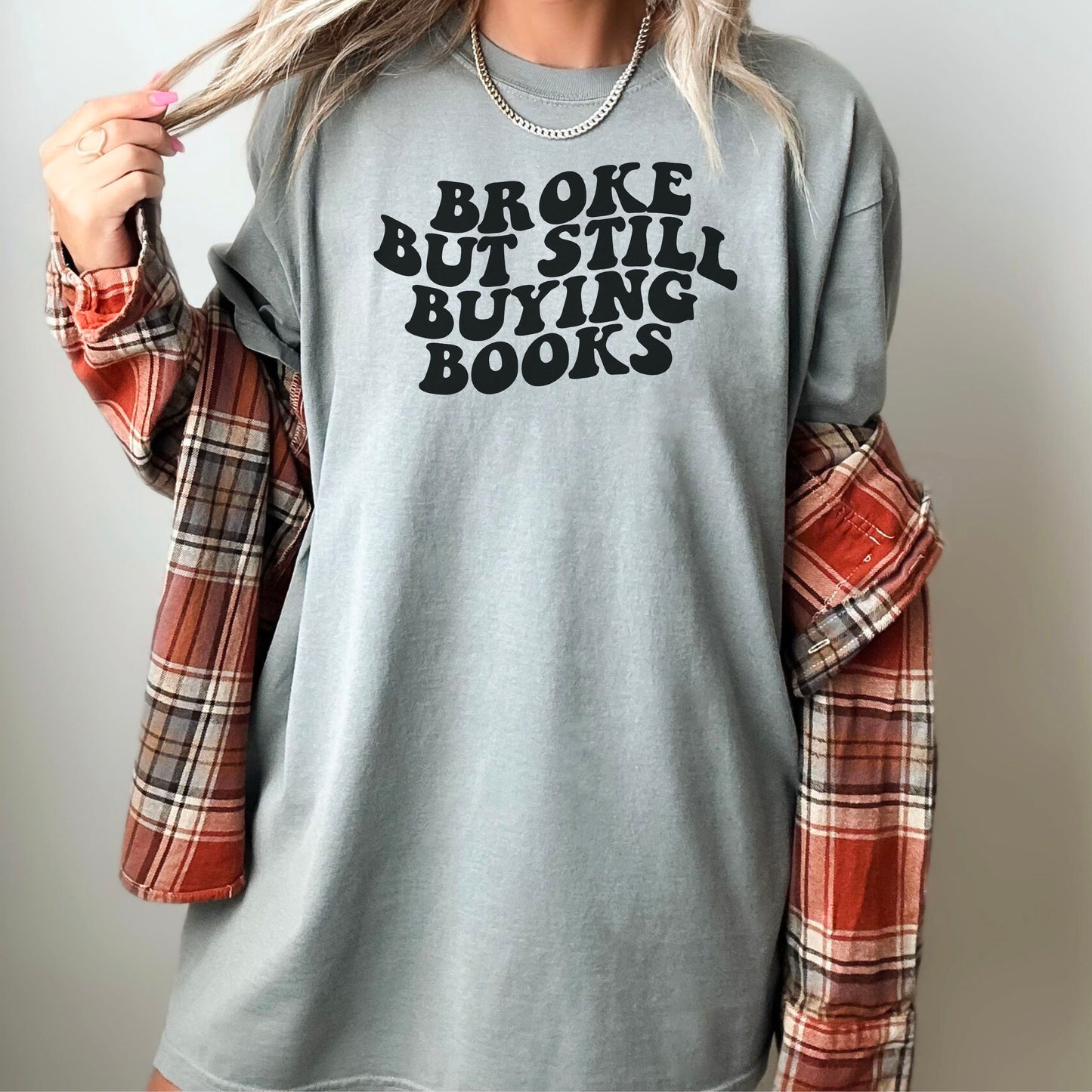 Broke But Still Buying Books Comfort Colors Shirt