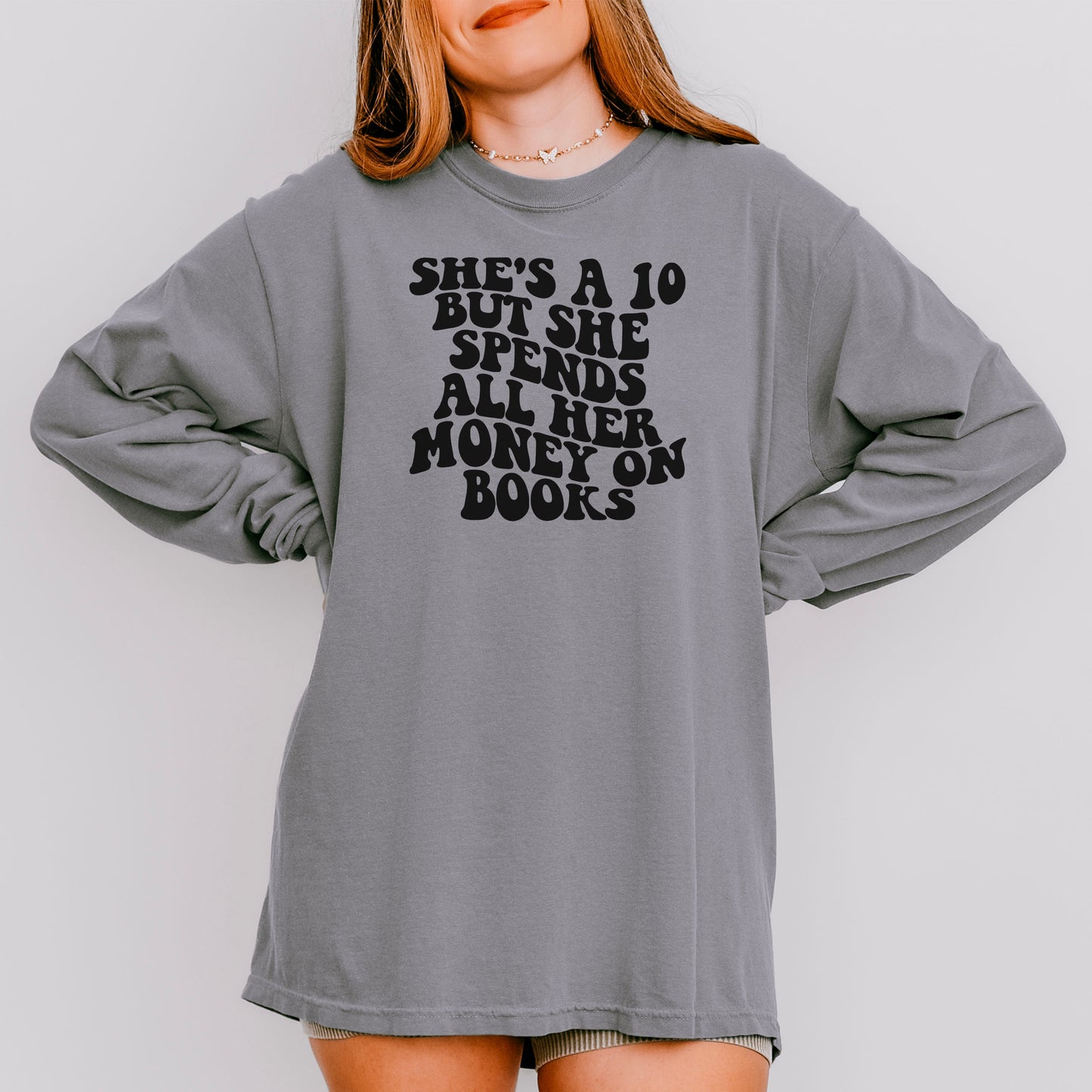 She’s a 10 But She Spends All Her Money on Books Comfort Colors Long Sleeve Shirt