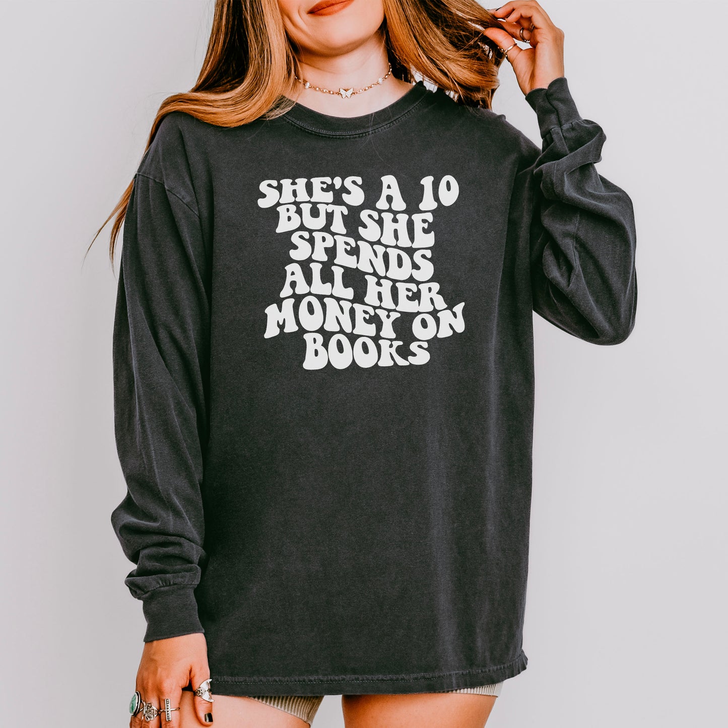 She’s a 10 But She Spends All Her Money on Books Comfort Colors Long Sleeve Shirt