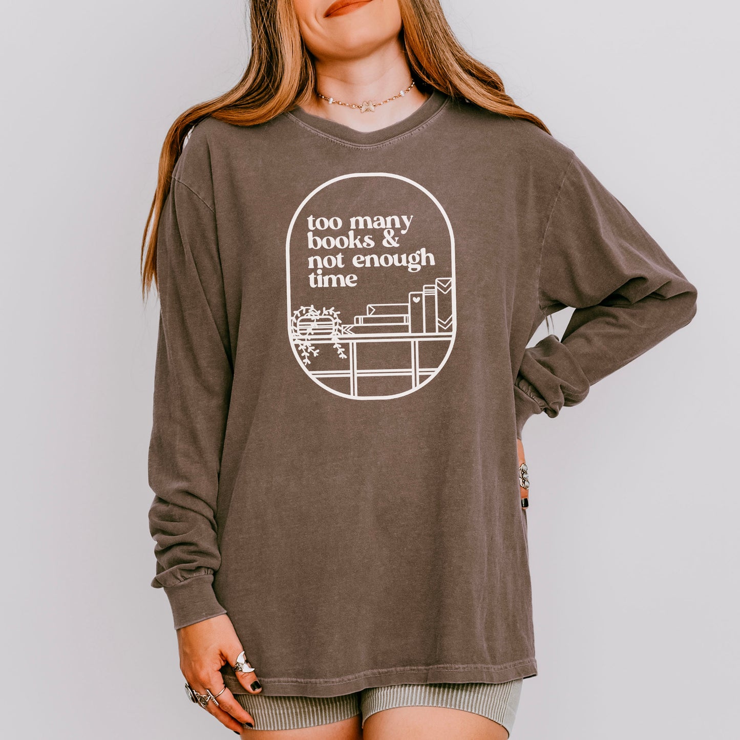 Too Many Books & Not Enough Time Comfort Colors Long Sleeve Shirt