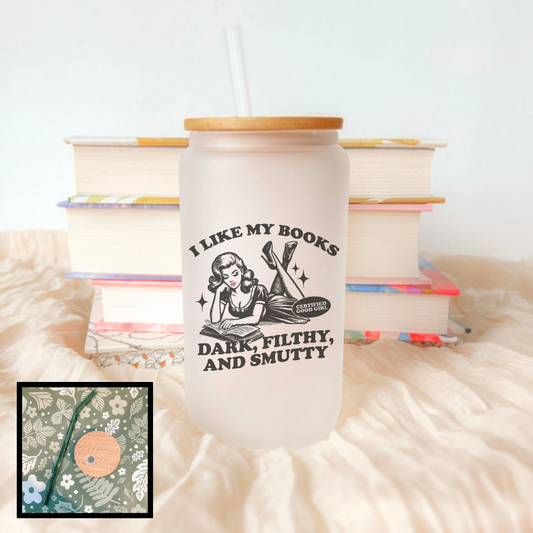 I Like My Books Dark, Filthy and Smutty Frosted Glass Cup