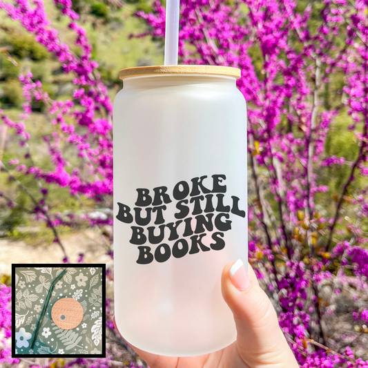 Broke But Still Buying Books Frosted Glass Cup - Natalia’s Design Studio