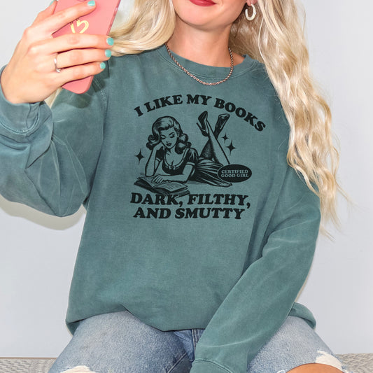 I Like My Books Dark, Filthy and Smutty Premium Sweatshirt