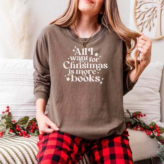 All I Want for Christmas is More Books Comfort Colors Long Sleeve Shirt - Festive Book Lover Apparel
